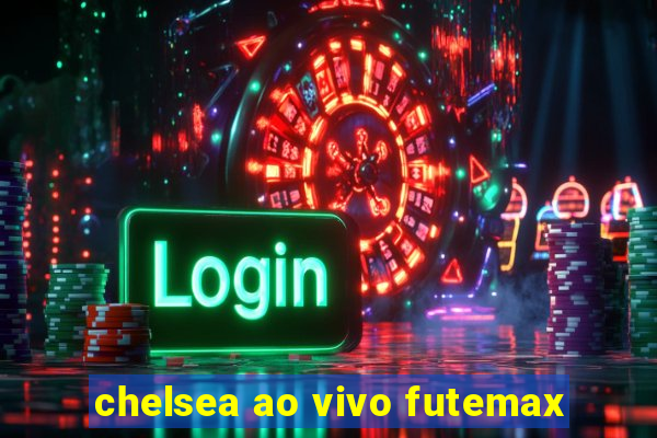 chelsea ao vivo futemax